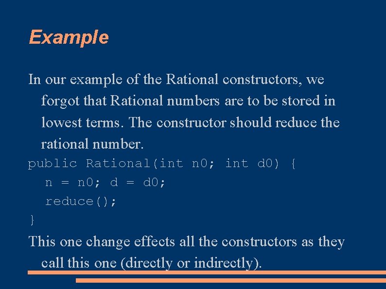 Example In our example of the Rational constructors, we forgot that Rational numbers are