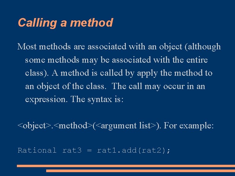 Calling a method Most methods are associated with an object (although some methods may