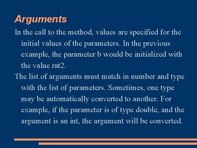 Arguments In the call to the method, values are specified for the initial values