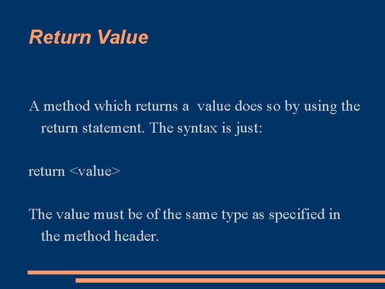 Return Value A method which returns a value does so by using the return