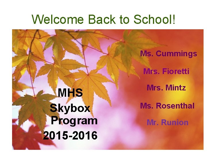Welcome Back to School! Ms. Cummings Mrs. Fioretti MHS Skybox Program 2015 -2016 Mrs.