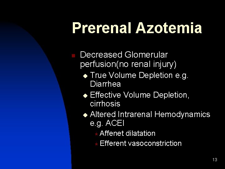 Prerenal Azotemia n Decreased Glomerular perfusion(no renal injury) True Volume Depletion e. g. Diarrhea