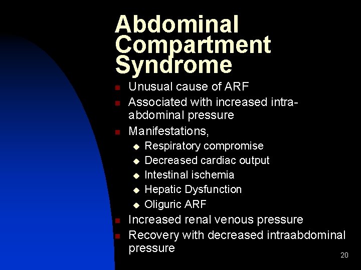 Abdominal Compartment Syndrome n n n Unusual cause of ARF Associated with increased intraabdominal