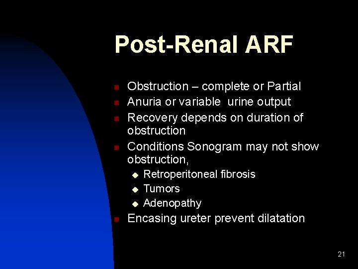 Post-Renal ARF n n Obstruction – complete or Partial Anuria or variable urine output
