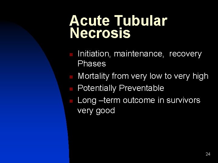 Acute Tubular Necrosis n n Initiation, maintenance, recovery Phases Mortality from very low to