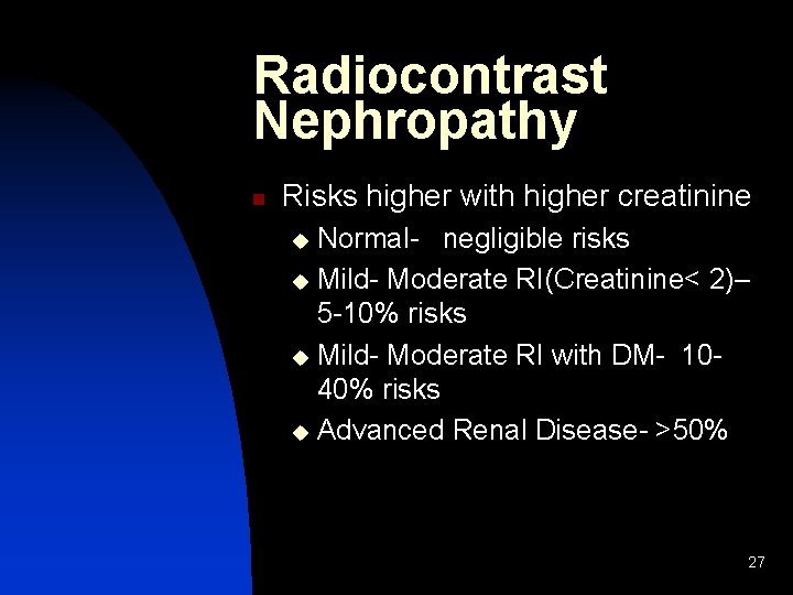 Radiocontrast Nephropathy n Risks higher with higher creatinine Normal- negligible risks u Mild- Moderate