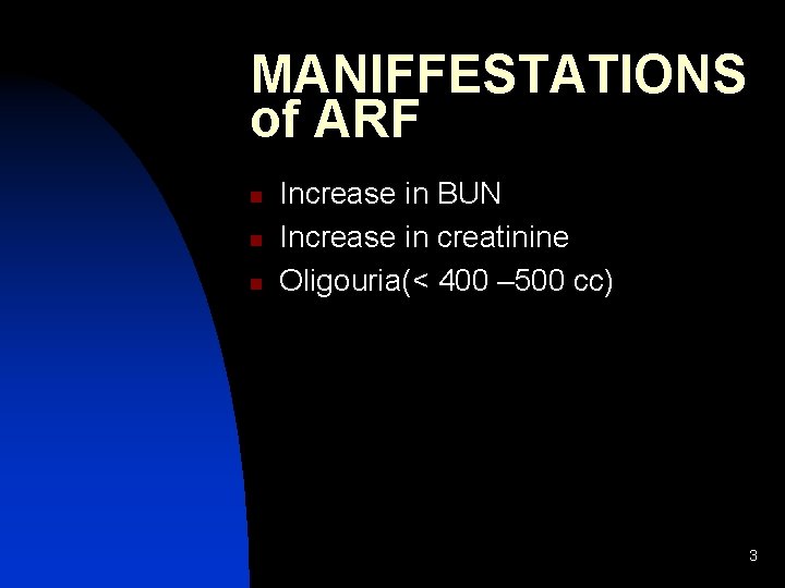MANIFFESTATIONS of ARF n n n Increase in BUN Increase in creatinine Oligouria(< 400