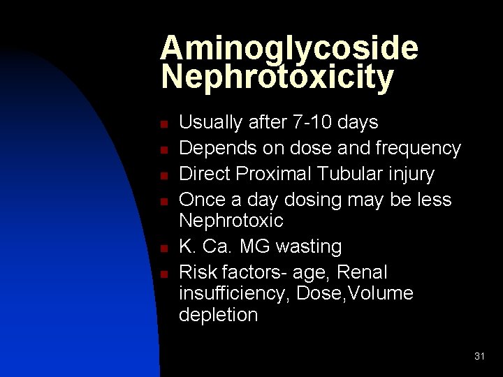 Aminoglycoside Nephrotoxicity n n n Usually after 7 -10 days Depends on dose and