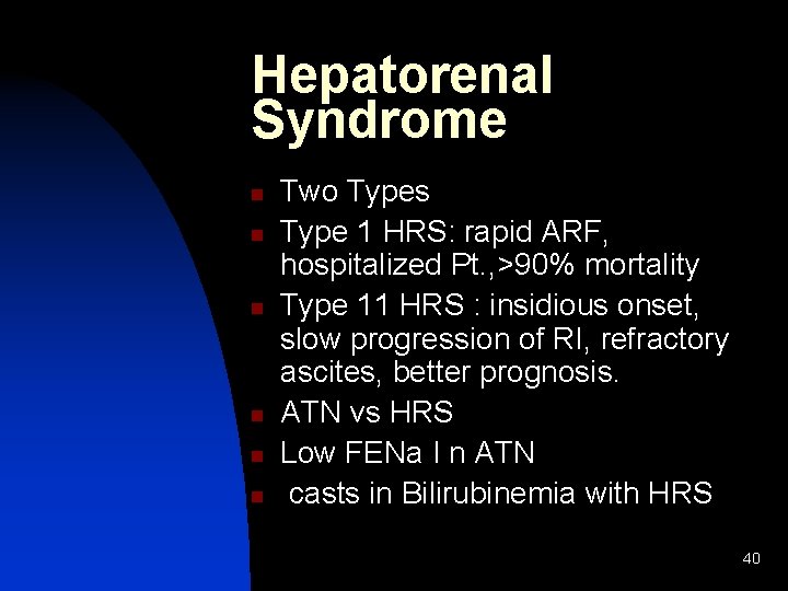 Hepatorenal Syndrome n n n Two Types Type 1 HRS: rapid ARF, hospitalized Pt.