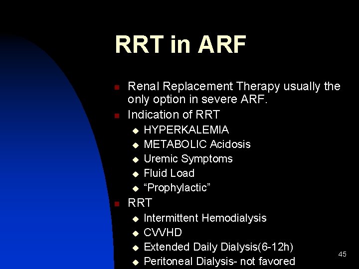 RRT in ARF n n Renal Replacement Therapy usually the only option in severe