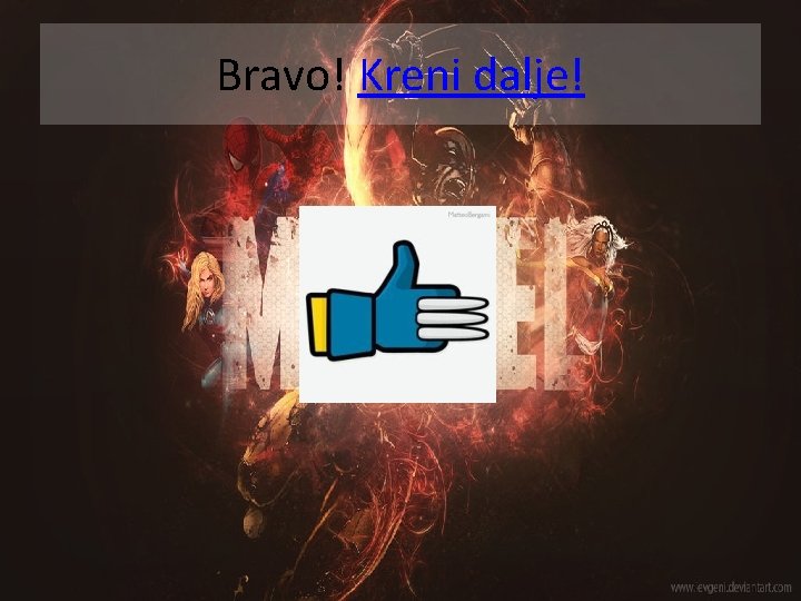 Bravo! Kreni dalje! 