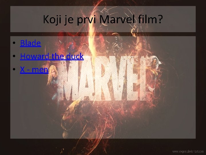 Koji je prvi Marvel film? • Blade • Howard the duck • X -