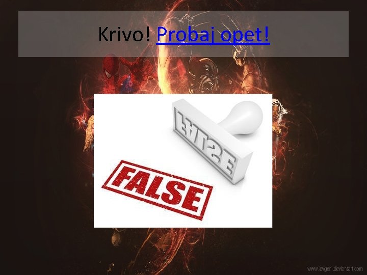 Krivo! Probaj opet! 