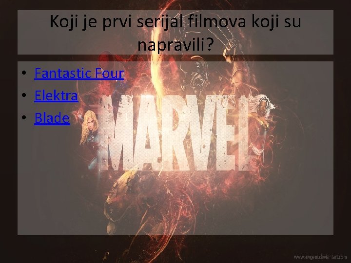 Koji je prvi serijal filmova koji su napravili? • Fantastic Four • Elektra •