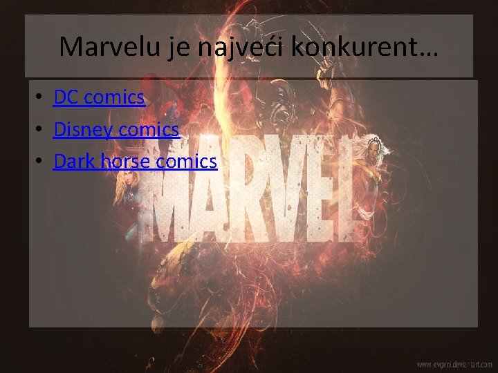 Marvelu je najveći konkurent… • DC comics • Disney comics • Dark horse comics