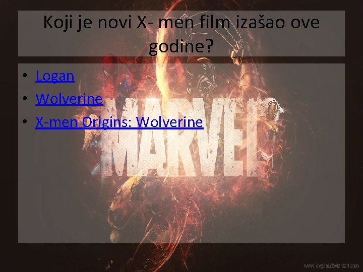 Koji je novi X- men film izašao ove godine? • Logan • Wolverine •