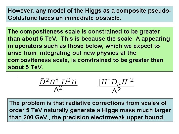 However, any model of the Higgs as a composite pseudo. Goldstone faces an immediate