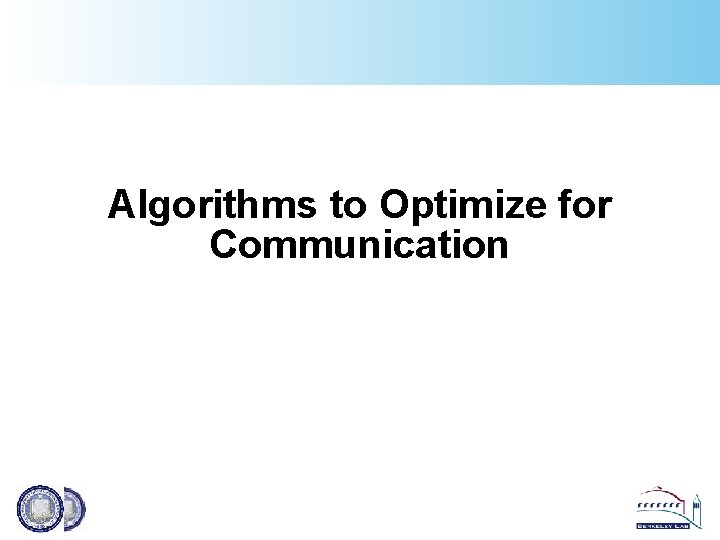 Algorithms to Optimize for Communication 