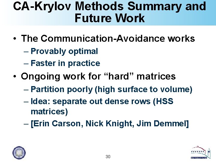 CA-Krylov Methods Summary and Future Work • The Communication-Avoidance works – Provably optimal –
