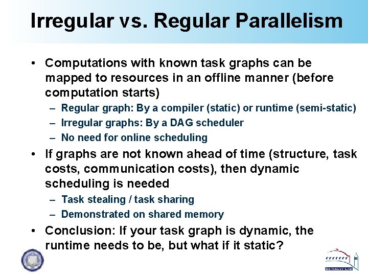 Irregular vs. Regular Parallelism • Computations with known task graphs can be mapped to
