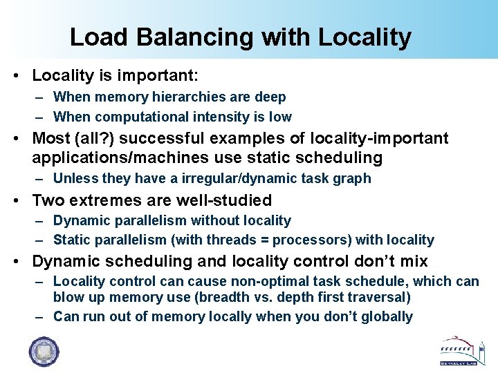 Load Balancing with Locality • Locality is important: – When memory hierarchies are deep