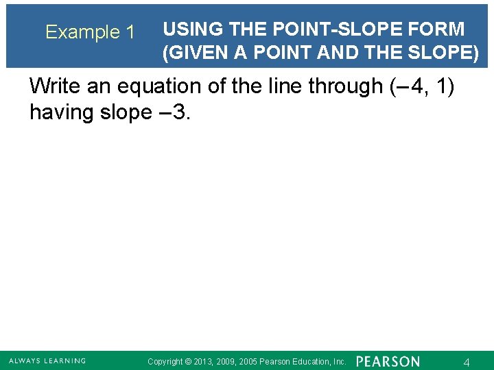 Example 1 USING THE POINT-SLOPE FORM (GIVEN A POINT AND THE SLOPE) Write an