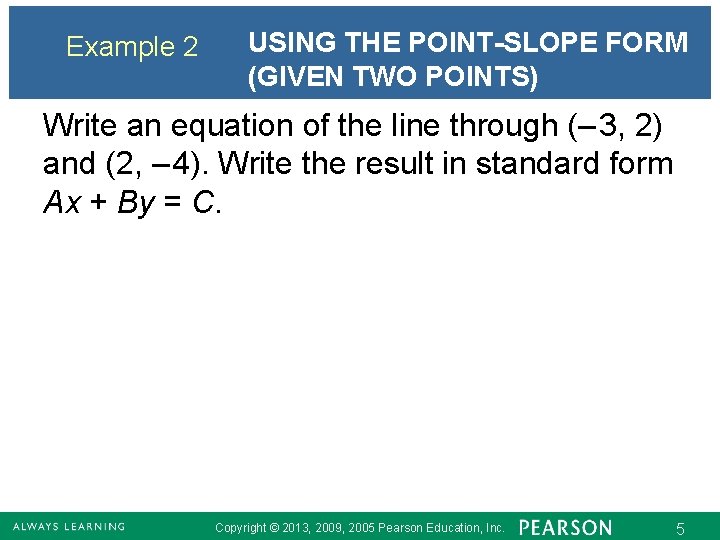 Example 2 USING THE POINT-SLOPE FORM (GIVEN TWO POINTS) Write an equation of the