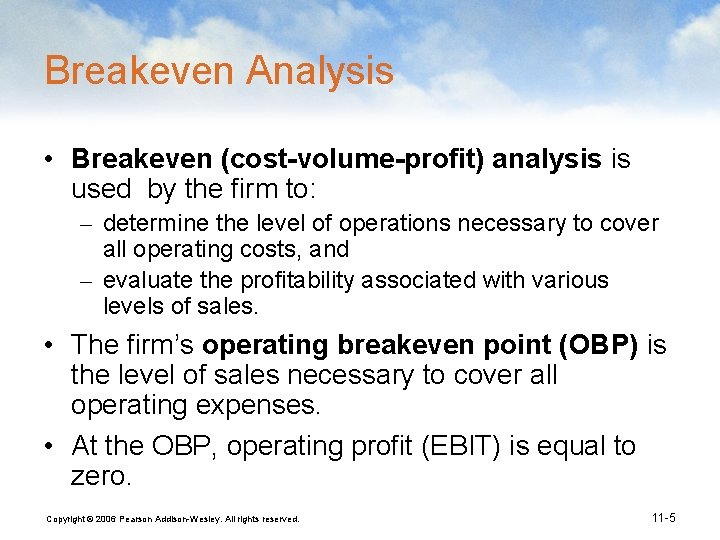 Breakeven Analysis • Breakeven (cost-volume-profit) analysis is used by the firm to: – determine