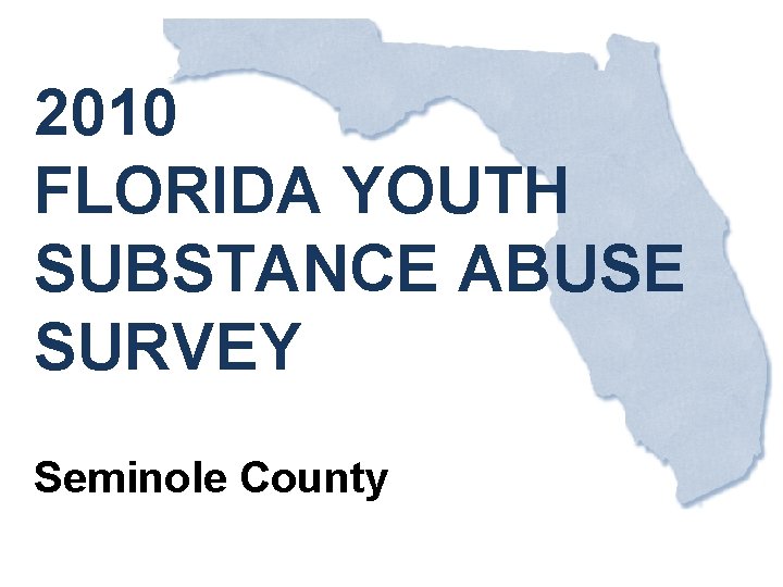 2010 FLORIDA YOUTH SUBSTANCE ABUSE SURVEY Seminole County 