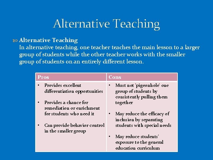 Alternative Teaching In alternative teaching, one teacher teaches the main lesson to a larger