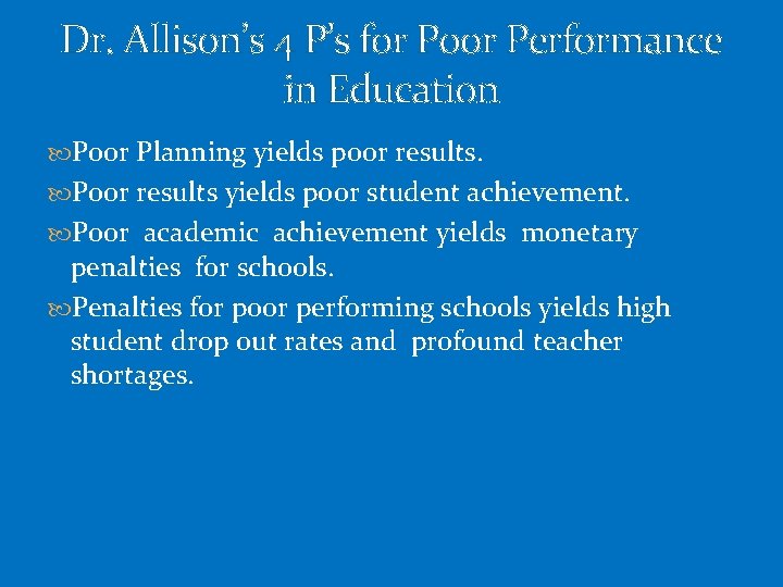 Dr. Allison’s 4 P’s for Poor Performance in Education Poor Planning yields poor results.