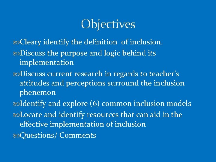 Objectives Cleary identify the definition of inclusion. Discuss the purpose and logic behind its