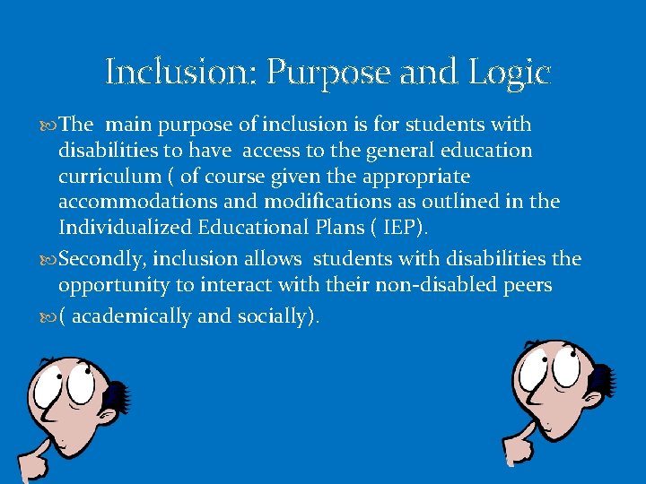 Inclusion: Purpose and Logic The main purpose of inclusion is for students with disabilities