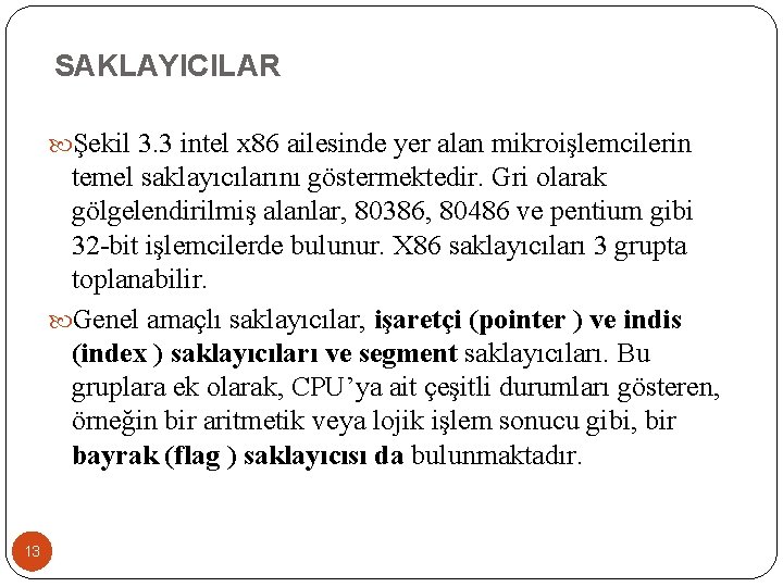 SAKLAYICILAR Şekil 3. 3 intel x 86 ailesinde yer alan mikroişlemcilerin temel saklayıcılarını göstermektedir.