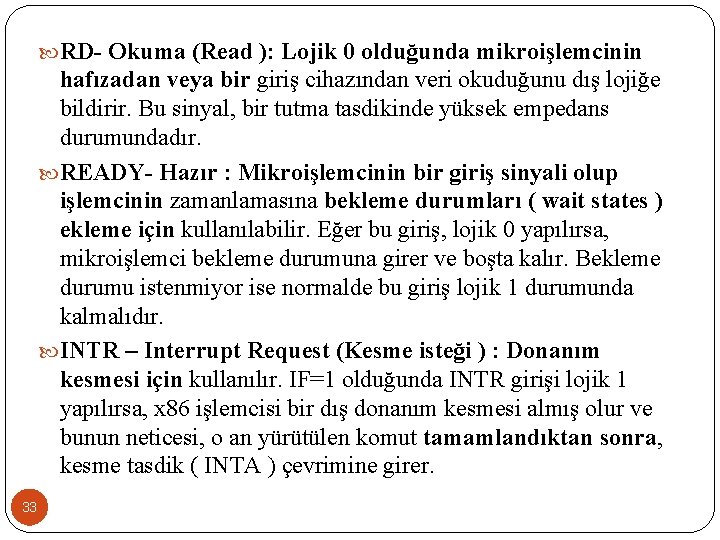  RD- Okuma (Read ): Lojik 0 olduğunda mikroişlemcinin hafızadan veya bir giriş cihazından