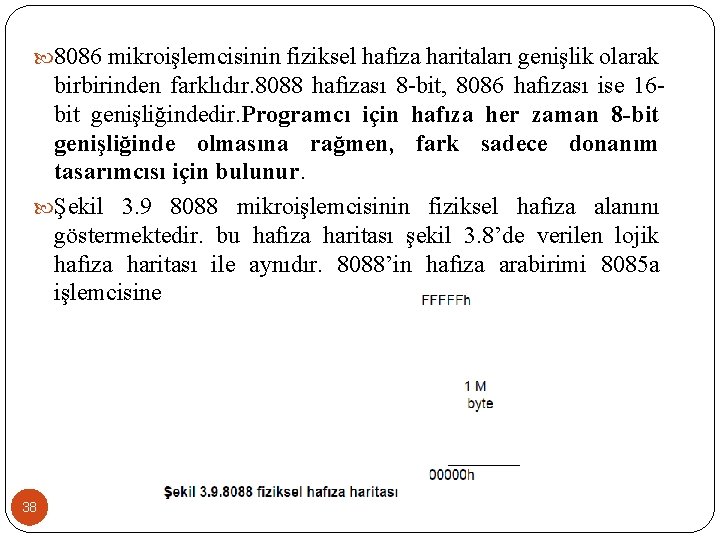  8086 mikroişlemcisinin fiziksel hafıza haritaları genişlik olarak birbirinden farklıdır. 8088 hafızası 8 -bit,