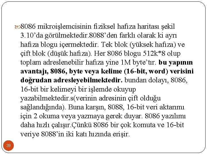  8086 mikroişlemcisinin fiziksel hafıza haritası şekil 3. 10’da görülmektedir. 8088’den farklı olarak ki