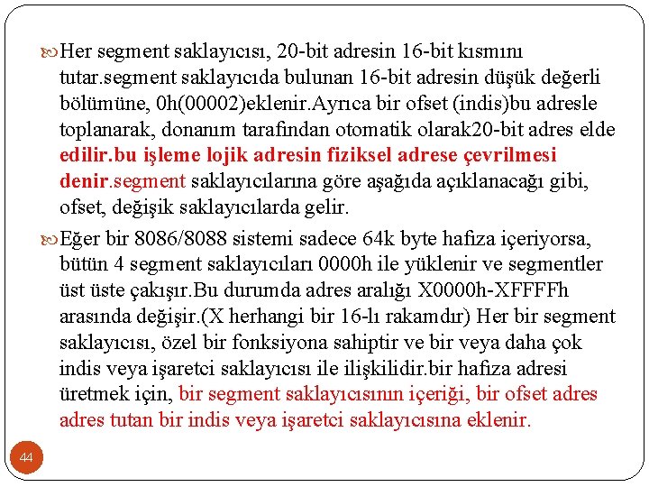  Her segment saklayıcısı, 20 -bit adresin 16 -bit kısmını tutar. segment saklayıcıda bulunan