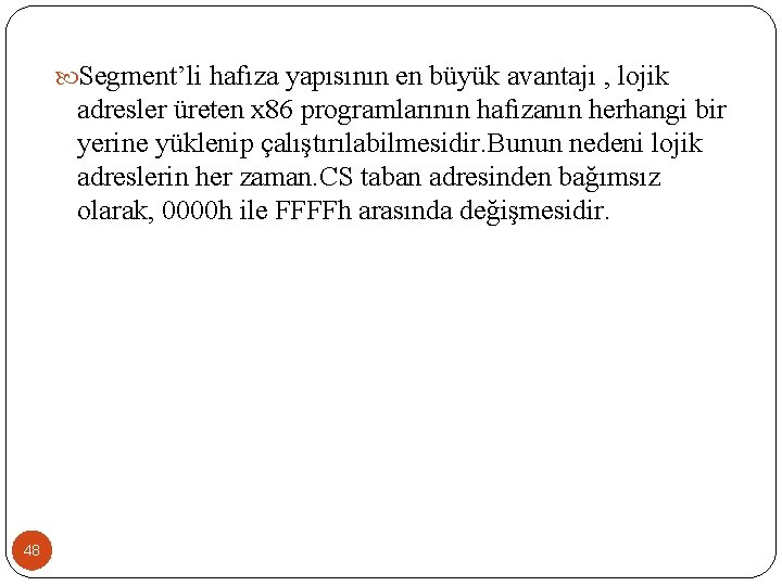  Segment’li hafıza yapısının en büyük avantajı , lojik adresler üreten x 86 programlarının