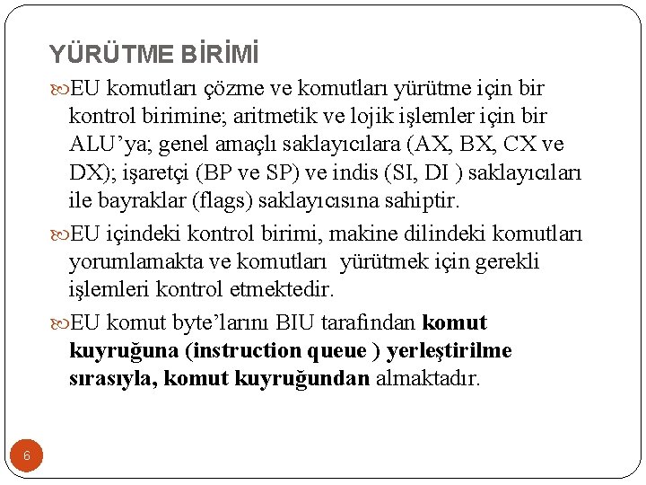 YÜRÜTME BİRİMİ EU komutları çözme ve komutları yürütme için bir kontrol birimine; aritmetik ve