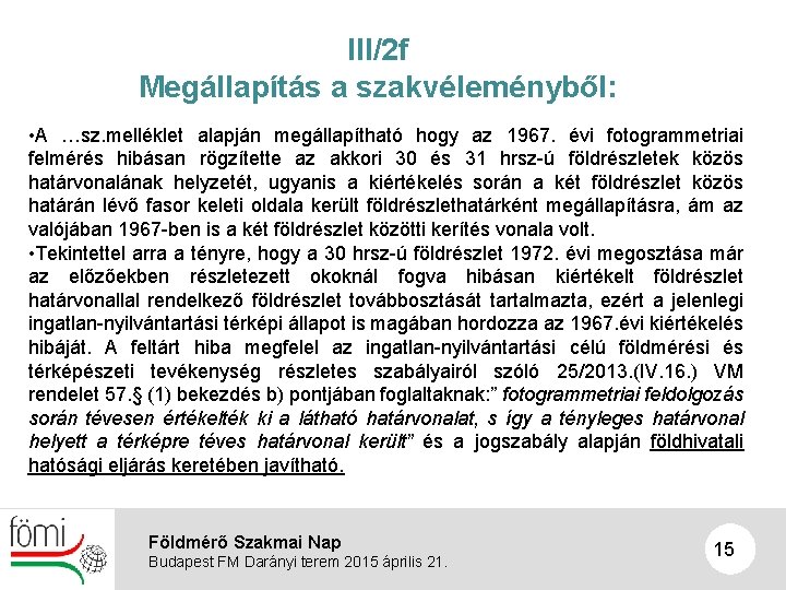 III/2 f Megállapítás a szakvéleményből: • A …sz. melléklet alapján megállapítható hogy az 1967.