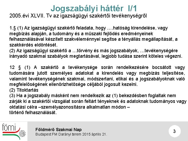 Jogszabályi háttér I/1 2005. évi XLVII. Tv az igazságügyi szakértői tevékenységről 1. § (1)