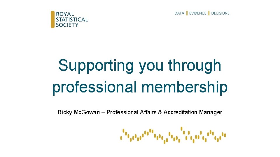 Supporting you through professional membership Ricky Mc. Gowan – Professional Affairs & Accreditation Manager