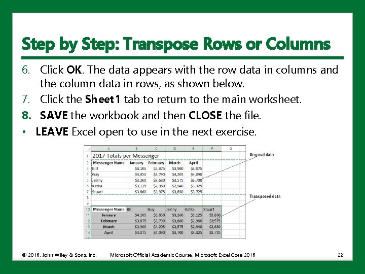 Step by Step: Transpose Rows or Columns 6. Click OK. The data appears with