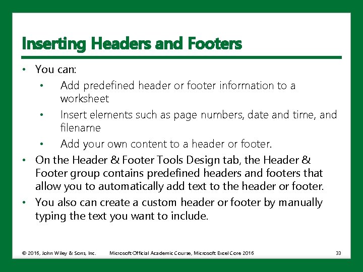 Inserting Headers and Footers • You can: • Add predefined header or footer information