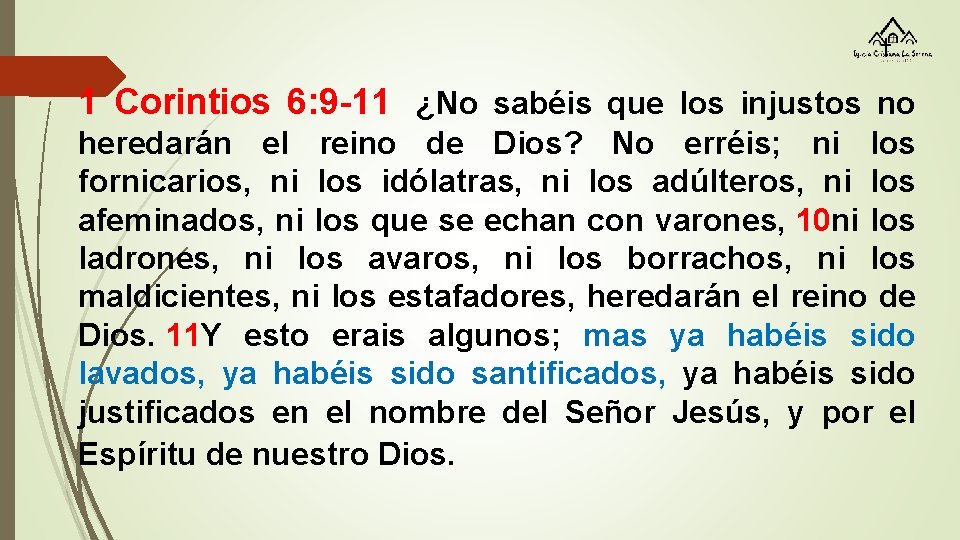 1 Corintios 6: 9 -11 ¿No sabéis que los injustos no heredarán el reino