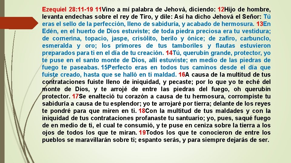 Ezequiel 28: 11 -19 11 Vino a mí palabra de Jehová, diciendo: 12 Hijo