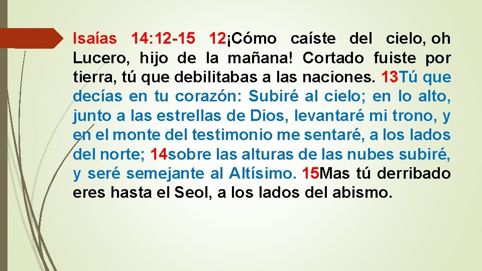 Isaías 14: 12 -15 12¡Cómo caíste del cielo, oh Lucero, hijo de la mañana!