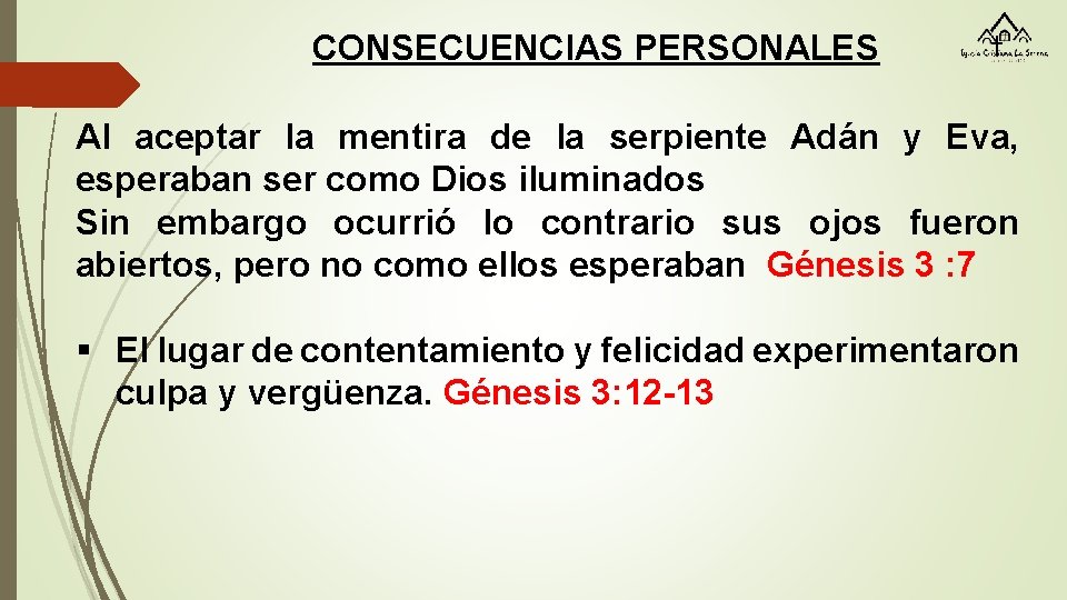 CONSECUENCIAS PERSONALES Al aceptar la mentira de la serpiente Adán y Eva, esperaban ser
