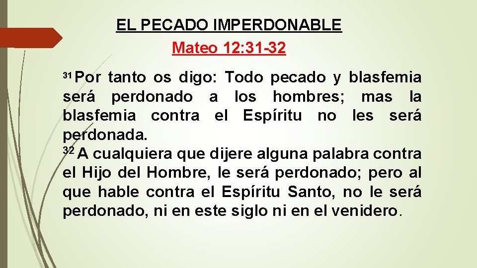 EL PECADO IMPERDONABLE Mateo 12: 31 -32 Por tanto os digo: Todo pecado y